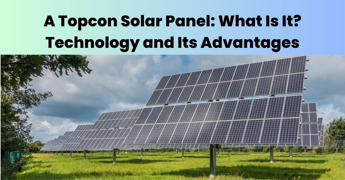 Topcon Solar Panel, Topcon